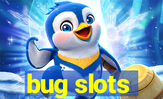 bug slots